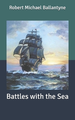 Battles with the Sea by Robert Michael Ballantyne