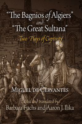 "the Bagnios of Algiers" and "the Great Sultana": Two Plays of Captivity by Miguel De Cervantes