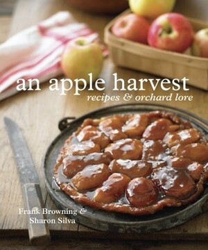 An Apple Harvest: Recipes and Orchard Lore by Frank Browning, Sharon Silva