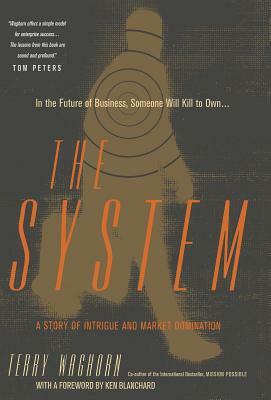 The System: A Story of Intrigue and Market Domination by Kenneth H. Blanchard, Kenneth H. Blanchard, Terry Waghorn