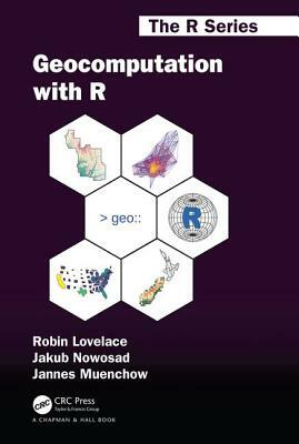 Geocomputation with R by Robin Lovelace, Jakub Nowosad, Jannes Muenchow