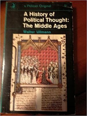 A History of Political Thought: The Middle Ages by Walter Ullmann