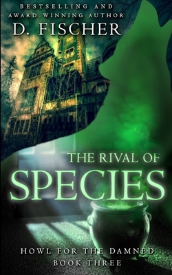 The Rival of Species (Howl for the Damned: Book Three) by D. Fischer