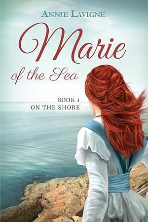 Marie of the Sea by Annie Lavigne, Annie Lavigne