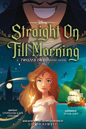 Straight on Till Morning: A Twisted Tale Graphic Novel by Liz Braswell, Stephanie Kate Strohm