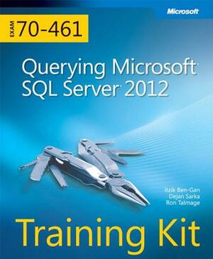 Training Kit (Exam 70-461) Querying Microsoft SQL Server 2012 (McSa) [With CDROM] by Dejan Sarka, Itzik Ben-Gan, Ron Talmage