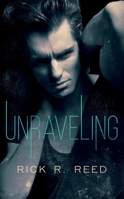 Unraveling by Rick R. Reed