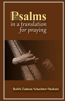 Psalms in a Translation for Praying by Rabbi Zalman Schachter-Shalomi