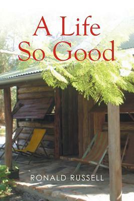 A Life So Good by Ronald Russell