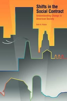 Shifts in the Social Contract: Understanding Change in American Society by Beth A. Rubin