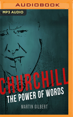 Churchill: The Power of Words by Martin Gilbert, Winston Churchill