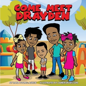Come Meet Drayden by Dana Young-Askew