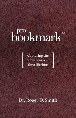 ProBookmark: Capturing the riches you read for a lifetime by Roger Dean Smith