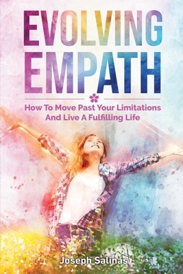 Evolving Empath: How To Move Past Your Limitations And Live A Fulfilling Life by Joseph Salinas, Patrick Magana