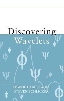 Discovering Wavelets by Edward Aboufadel, Steven Schlicker
