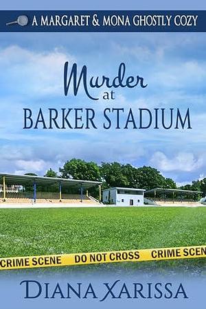 Murder at Barker Stadium by Diana Xarissa, Diana Xarissa