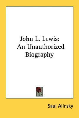 John L. Lewis: An Unauthorized Biography by Saul D. Alinsky