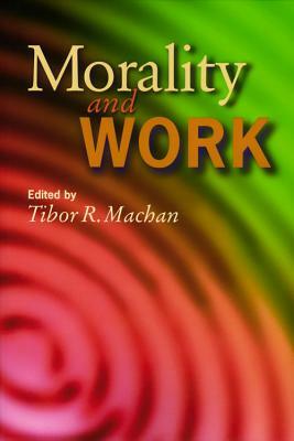 Morality and Work: Philosophic Reflections on a Free Society by 