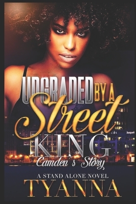 Upgraded by A Street King: Camden's Story by Tyanna