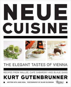 Neue Cuisine: The Elegant Tastes of Vienna: Recipes from Cafe Sabarsky, Wallse, and Blaue Gans by Jane Sigal, Kurt Gutenbrunner, Renee Price, Ronald S. Lauder, The Neue Galerie New York