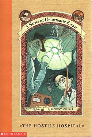 The Hostile Hospital by Lemony Snicket