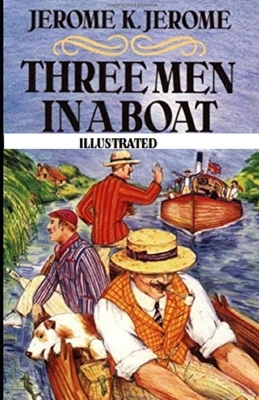 Three Men in a Boat Illustrated by Jerome K. Jerome