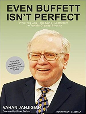 Even Buffett Isn't Perfect: What You Can---and Can't---Learn from the World's Greatest Investor by Vahan Janjigian, Steve Forbes