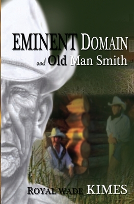 Eminent Domain and Old Man Smith by Royal Wade Kimes
