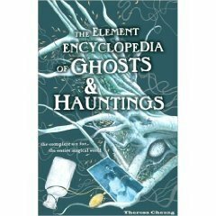 The Element Encyclopedia of Ghosts & Hauntings : The Ultimate A-Z of Spirits, Mysteries and the Paranormal by Theresa Cheung