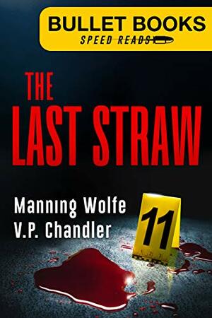 The Last Straw (Bullet Books Speed Reads Book 11) by V.P. Chandler, Manning Wolfe