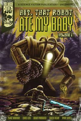 Hey, That Robot Ate My Baby: Volume 1 by Chuck Regan, Isaac Kirkman, Ryan Sayles