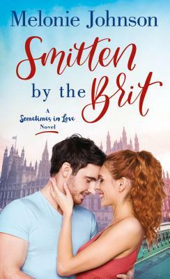 Smitten by the Brit: A Sometimes in Love Novel by Melonie Johnson