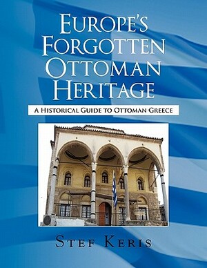 Europe's Forgotten Ottoman Heritage by Stef Keris