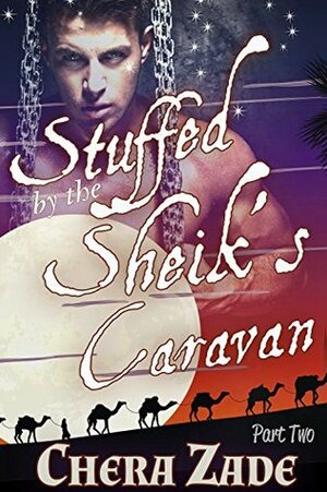 Stuffed by the Sheik's Caravan, Part 2 by Chera Zade