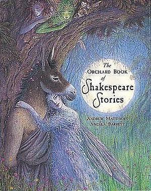 The Orchard Book of Shakespeare Stories by Andrew Matthews, Andrew Matthews