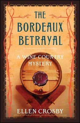The Bordeaux Betrayal: A Wine Country Mystery by Ellen Crosby