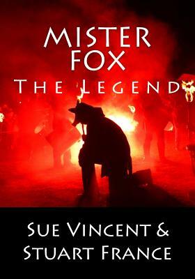 Mister Fox: The Legend by Sue Vincent, Stuart France