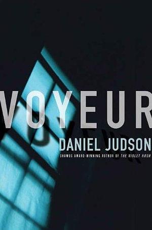 Voyeur: A Novel by Daniel Judson, Daniel Judson