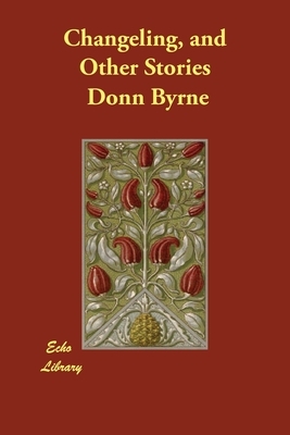 Changeling, and Other Stories by Donn Byrne