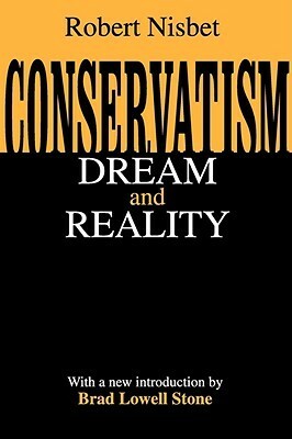 Conservatism: Dream and Reality by Robert A. Nisbet