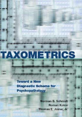 Taxometrics: Toward a New Diagnostic Scheme for Psychopathology by Norman B. Schmidt, Thomas E. Joiner, Roman Kotov