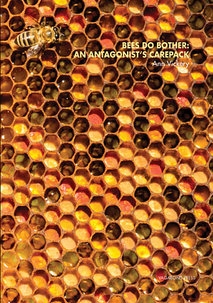 Bees Do Bother: An Antagonist's Care Pack by Ann Vickery