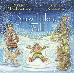 Snowflakes Fall by Steven Kellogg, Patricia MacLachlan