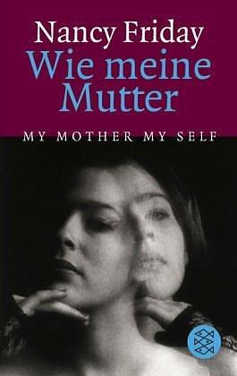 Wie meine Mutter by Nancy Friday, Nancy Friday