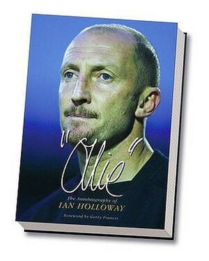 Ollie: The Autobiography Of Ian Holloway by Ian Holloway