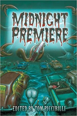 Midnight Premiere by Richard Grove, Ed Gorman, Lisa Morton, Al Sarrantonio, Kyra M. Schon, Jack Ketchum, Del Howison, Linnea Quigley, Carl Dupre, T.M. Wright, Patrick Lussier, Gerard Houarner, Mike McCarty, Mark McLaughlin, Tom Piccirilli, Mick Garris, Gary A. Braunbeck, Thomas F. Monteleone, Brian Hodge, John Shirley, Ray Garton, William Smith