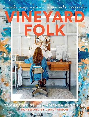 Vineyard Folk: Creative People and Places of Martha's Vineyard by Amanda Benchley