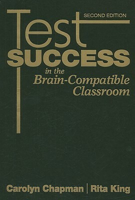 Test Success in the Brain-Compatible Classroom by Rita S. King, Carolyn M. Chapman