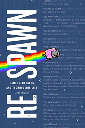 Respawn: Gamers, Hackers, and Technogenic Life by Colin Milburn
