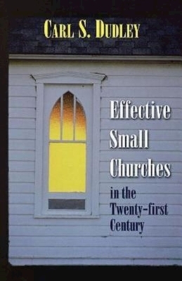 Effective Small Churches in the Twenty-First Century by Shirley S. Dudley, Carl S. Dudley